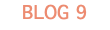 BLOG 9
